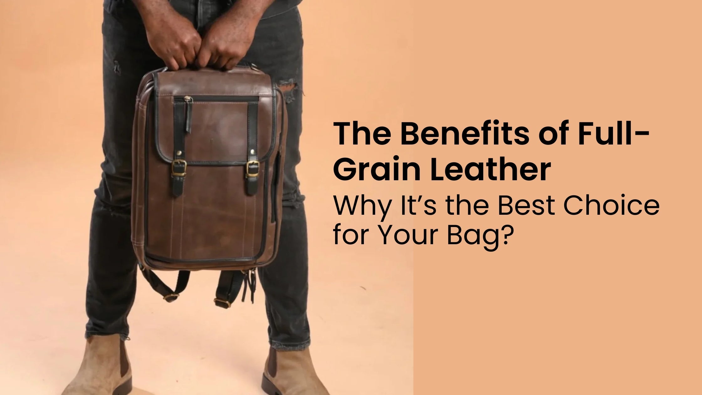 The Benefits of Full-Grain Leather: Why It’s the Best Choice for Your Bag